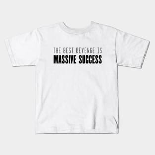 The best revenge is massive success inspirational quote Kids T-Shirt